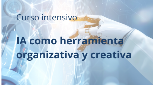 Curso intensivo: IA como herramienta organizativa y creativa